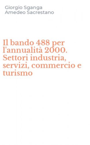 Il bando 488 per l'annualit&agrave; 2000. Settori industria, servizi, commercio e turismo