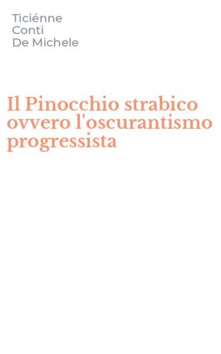 Il Pinocchio strabico ovvero l'oscurantismo progressista