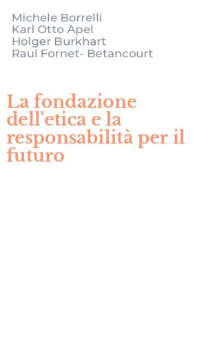 La fondazione dell'etica e la responsabilit&agrave; per il futuro