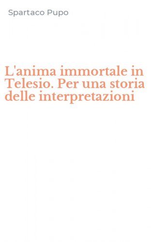 L'anima immortale in Telesio. Per una storia delle interpretazioni