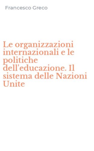 Le organizzazioni internazionali e le politiche dell'educazione. Il sistema delle Nazioni Unite