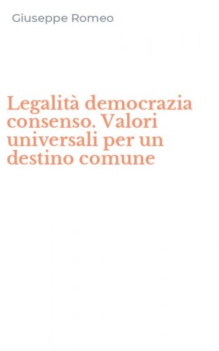 Legalit&agrave; democrazia consenso. Valori universali per un destino comune
