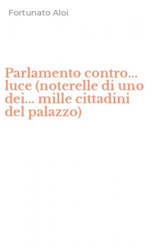 Parlamento contro... luce (noterelle di uno dei... mille cittadini del palazzo)