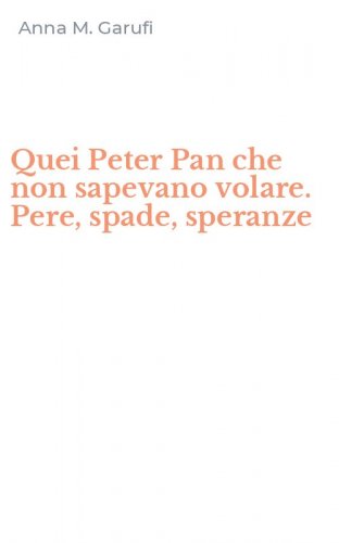 Quei Peter Pan che non sapevano volare. Pere, spade, speranze