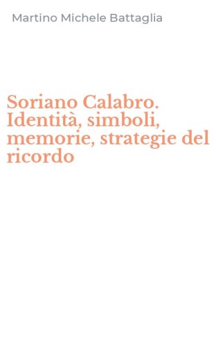 Soriano Calabro. Identit&agrave;, simboli, memorie, strategie del ricordo