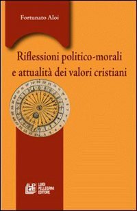 Riflessioni politico-morali e attualit&agrave; valori cristiani