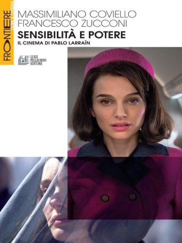 Sensibilit&agrave; e potere. Il cinema di Pablo Larra&iacute;n