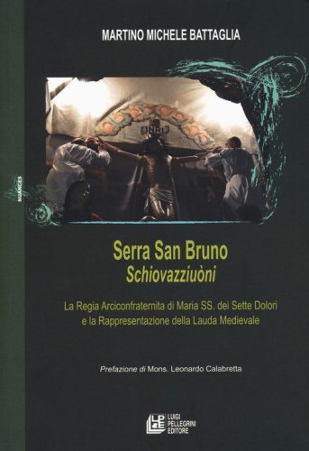 Serra San Bruno Schiovazziu&ograve;ni. La Regia Arciconfraternita di Maria SS. Dei Sette Dolori e la rappresentazione della lauda medievale