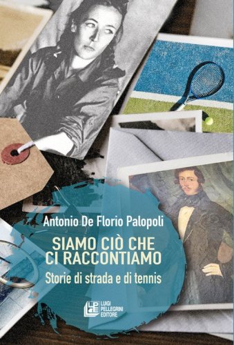 Siamo ci&ograve; che ci raccontiamo. Storie di strada e di tennis