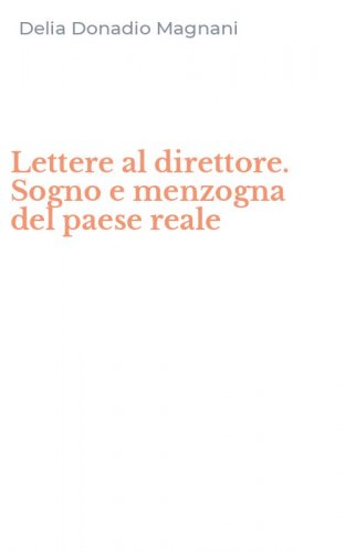 Lettere al direttore. Sogno e menzogna del paese reale