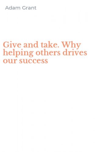 Give and take. Why helping others drives our success