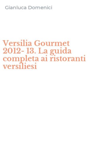 Versilia Gourmet 2012-13. La guida completa ai ristoranti versiliesi