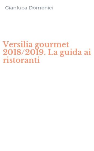 Versilia gourmet 2018/2019. La guida ai ristoranti