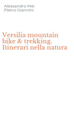Versilia mountain bike & trekking. Itinerari nella natura