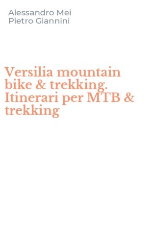 Versilia mountain bike & trekking. Itinerari per MTB & trekking