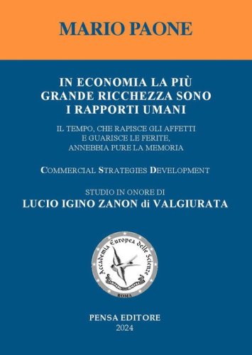 In economia la pi&ugrave; grande ricchezza sono i rapporti umani. Il tempo, che rapisce gli affetti e guarisce le ferite, annebbia pure la memoria. Studio in onore di Lucio Igino Zanon di Valgiurata