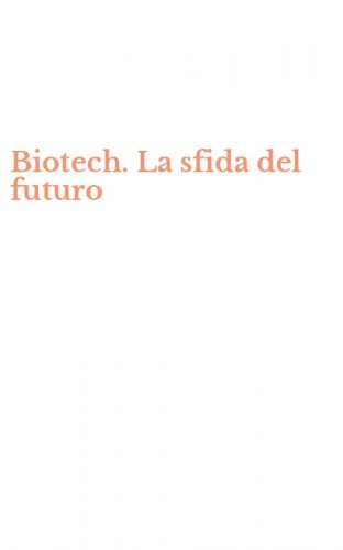 Biotech. La sfida del futuro