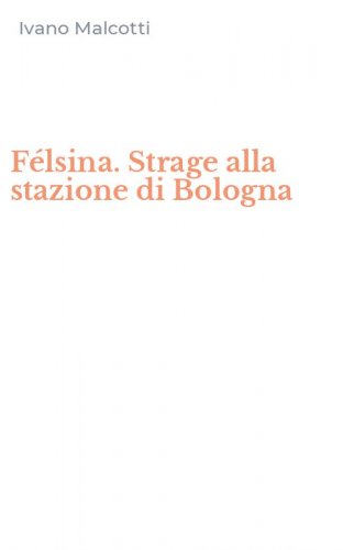 F&eacute;lsina. Strage alla stazione di Bologna