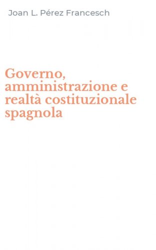 Governo, amministrazione e realt&agrave; costituzionale spagnola