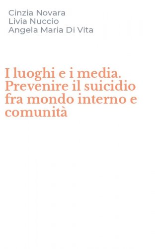 I luoghi e i media. Prevenire il suicidio fra mondo interno e comunit&agrave;