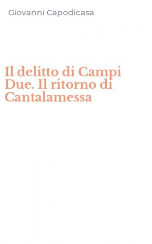 Il delitto di Campi Due. Il ritorno di Cantalamessa