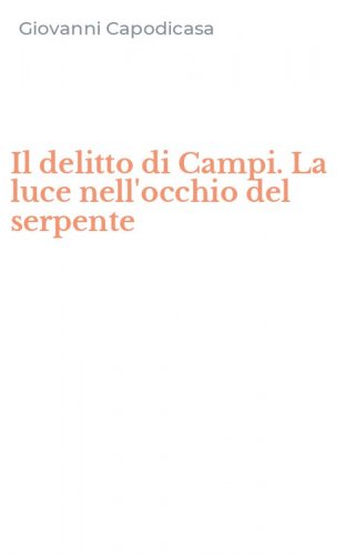 Il delitto di Campi. La luce nell'occhio del serpente