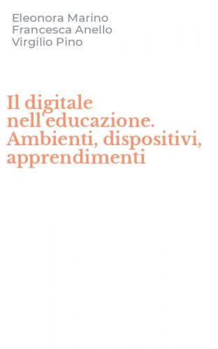 Il digitale nell'educazione. Ambienti, dispositivi, apprendimenti
