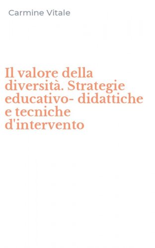 Il valore della diversit&agrave;. Strategie educativo-didattiche e tecniche d'intervento