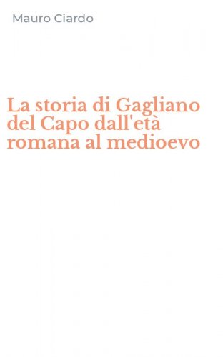 La storia di Gagliano del Capo dall'et&agrave; romana al medioevo