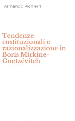 Tendenze costituzionali e razionalizzazione in Boris Mirkine-Guetz&eacute;vitch