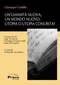 Un'umanit&agrave; nuova, un mondo nuovo: utopia o utopia concreta? A proposito di Luigi Anzalone, &laquo;Nostalgia di futuro nella notte del mondo&raquo;