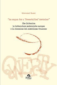 &laquo;An organ for a 'Frenchified' doctrine&raquo;. The Criterion. Le letterature moderniste europee e la ricezione del simbolismo francese