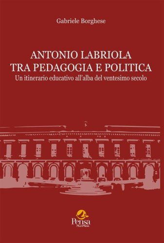 Antonio Labriola tra pedagogia e politica. Un itinerario educativo all'alba del ventesimo secolo