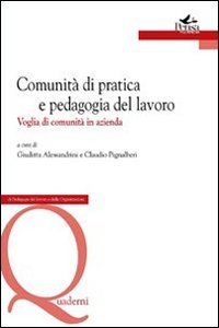 Comunit&agrave; di pratica e pedagogia del lavoro. Voglia di comunit&agrave; in azienda