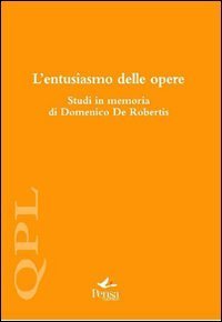 L'entusiasmo delle opere. Studi in memoria di Domenico De Robertis