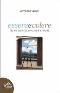 Essere e volere. L'io tra volont&agrave;, emozioni e felicit&agrave;