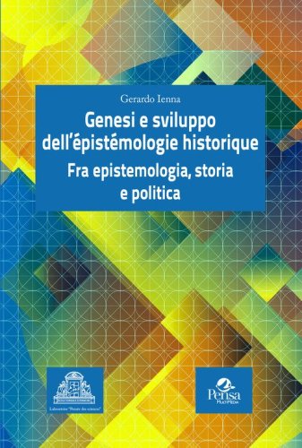 Genesi e sviluppo dell'&eacute;pist&eacute;mologie historique. Fra epistemologia, storia e politica