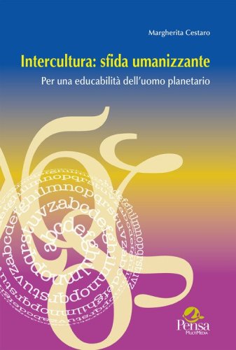 Intercultura: sfida umanizzante. Per una educabilit&agrave; dell'uomo planetario