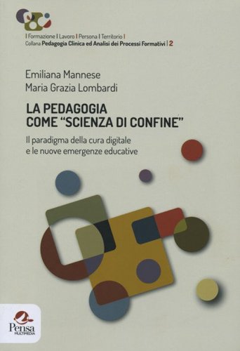 La pedagogia come &laquo;scienza di confine&raquo;. Il paradigma della cura digitale e le nuove emergenze educative