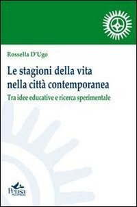 Le stagioni della vita nella citt&agrave; contemporanea. Tra idee educative e ricerca sperimentale