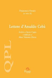 Lettere d'Ansaldo Ceb&agrave;. Scritte a Sarra Copia e dedicate a Marc'Antonio Doria
