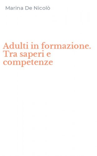Adulti in formazione. Tra saperi e competenze