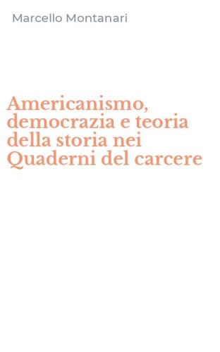 Americanismo, democrazia e teoria della storia nei Quaderni del carcere
