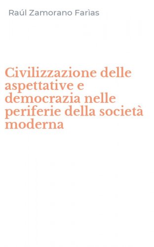 Civilizzazione delle aspettative e democrazia nelle periferie della societ&agrave; moderna