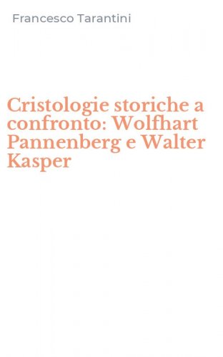 Cristologie storiche a confronto: Wolfhart Pannenberg e Walter Kasper