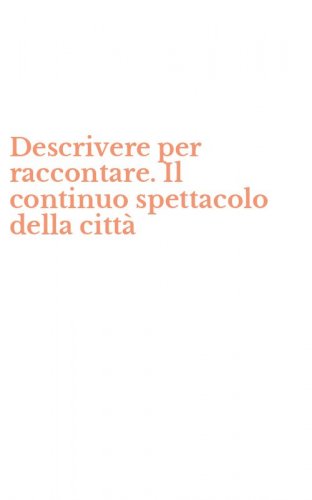 Descrivere per raccontare. Il continuo spettacolo della citt&agrave;