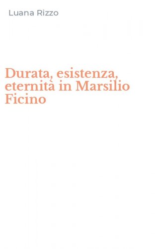 Durata, esistenza, eternit&agrave; in Marsilio Ficino
