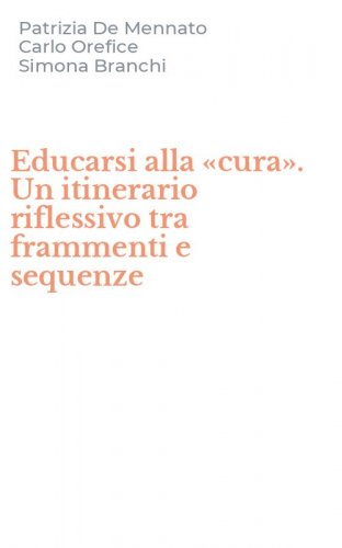Educarsi alla &laquo;cura&raquo;. Un itinerario riflessivo tra frammenti e sequenze