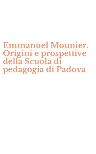 Emmanuel Mounier. Origini e prospettive della Scuola di pedagogia di Padova