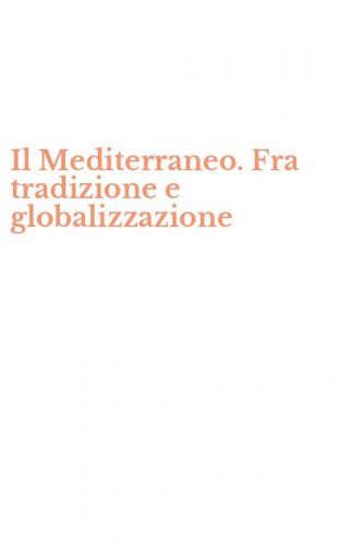 Il Mediterraneo. Fra tradizione e globalizzazione